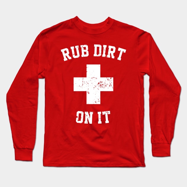 Rub Dirt On It Long Sleeve T-Shirt by Azarine